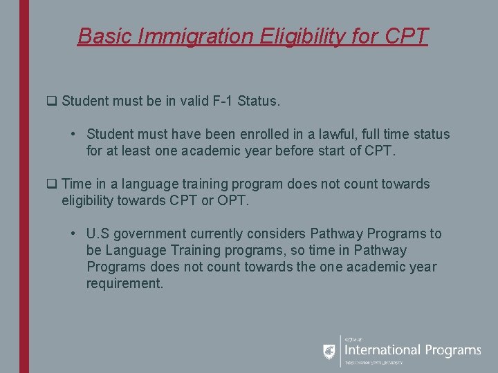Basic Immigration Eligibility for CPT q Student must be in valid F-1 Status. •