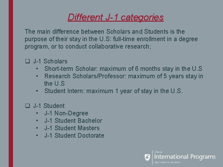 Different J-1 categories The main difference between Scholars and Students is the purpose of
