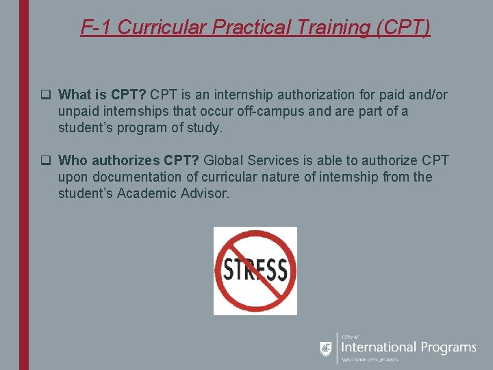 F-1 Curricular Practical Training (CPT) q What is CPT? CPT is an internship authorization