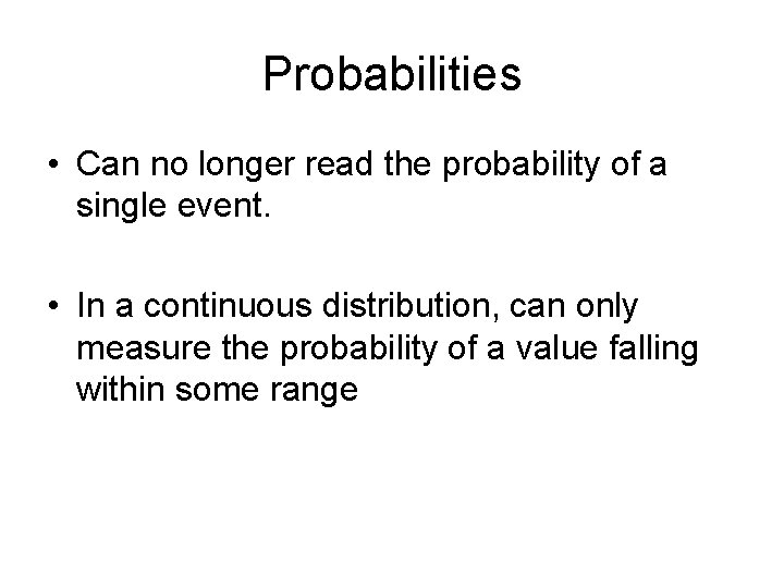 Probabilities • Can no longer read the probability of a single event. • In