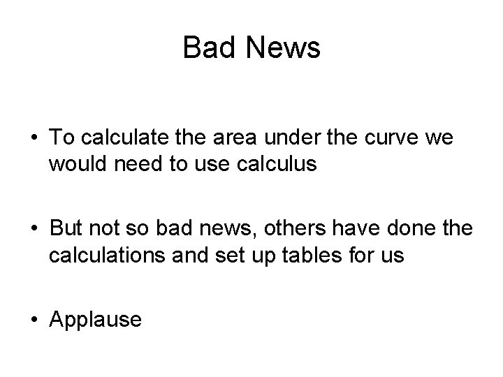 Bad News • To calculate the area under the curve we would need to