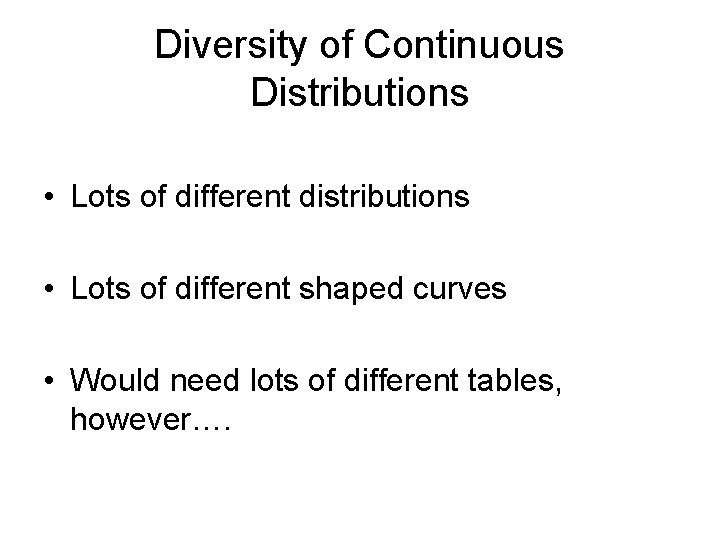 Diversity of Continuous Distributions • Lots of different distributions • Lots of different shaped