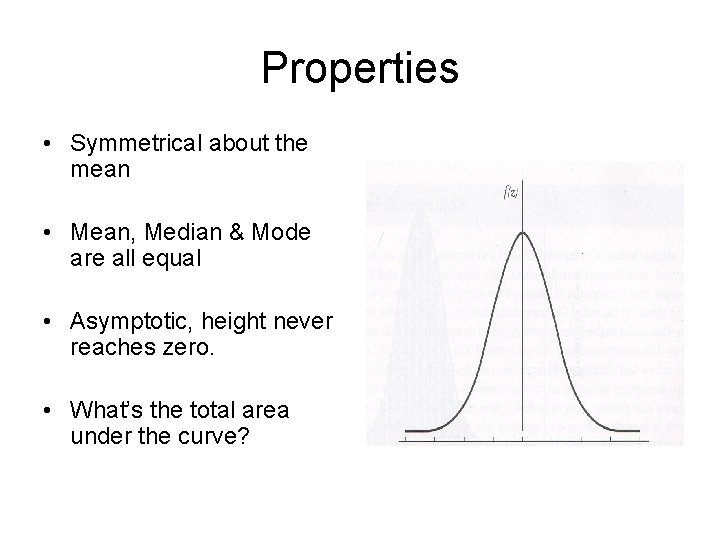 Properties • Symmetrical about the mean • Mean, Median & Mode are all equal
