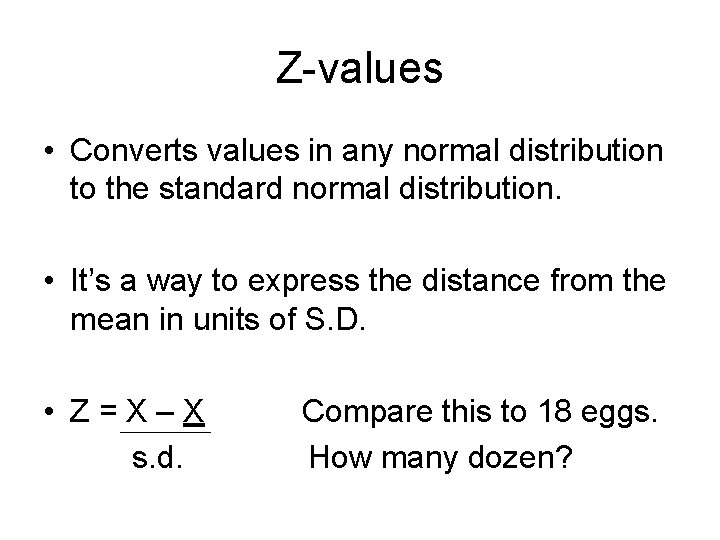 Z-values • Converts values in any normal distribution to the standard normal distribution. •