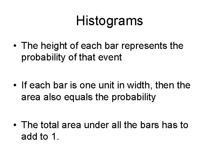 Histograms • The height of each bar represents the probability of that event •