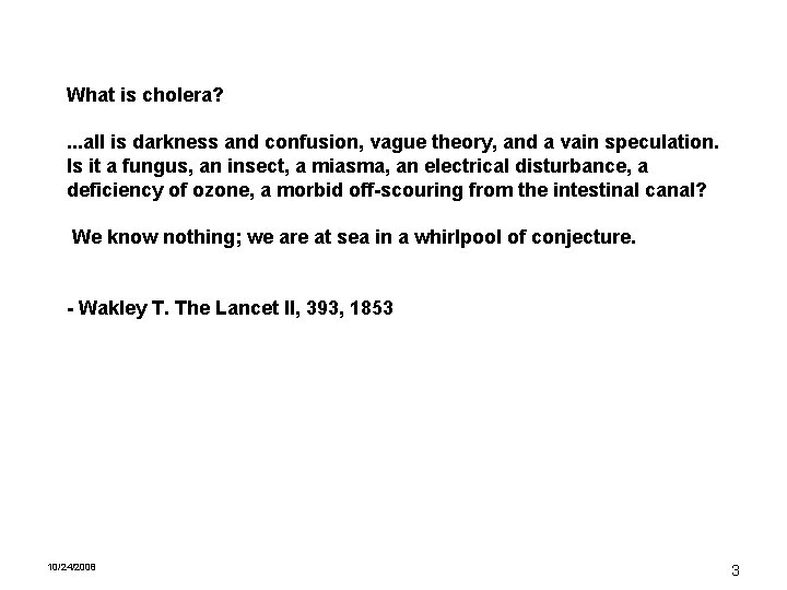 What is cholera? . . . all is darkness and confusion, vague theory, and
