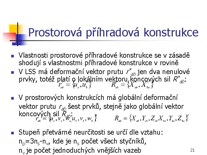 Prostorová příhradová konstrukce n n Vlastnosti prostorové příhradové konstrukce se v zásadě shodují s