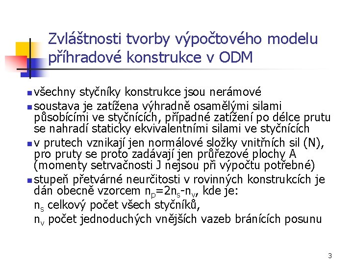 Zvláštnosti tvorby výpočtového modelu příhradové konstrukce v ODM všechny styčníky konstrukce jsou nerámové n