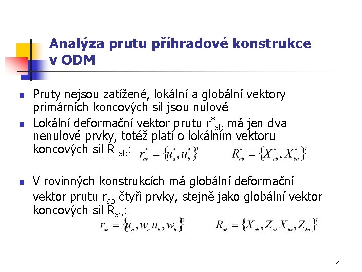 Analýza prutu příhradové konstrukce v ODM n n n Pruty nejsou zatížené, lokální a
