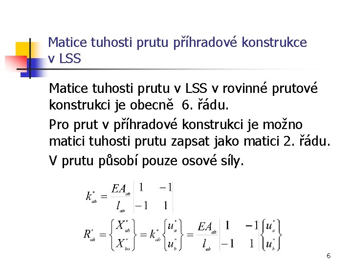Matice tuhosti prutu příhradové konstrukce v LSS Matice tuhosti prutu v LSS v rovinné