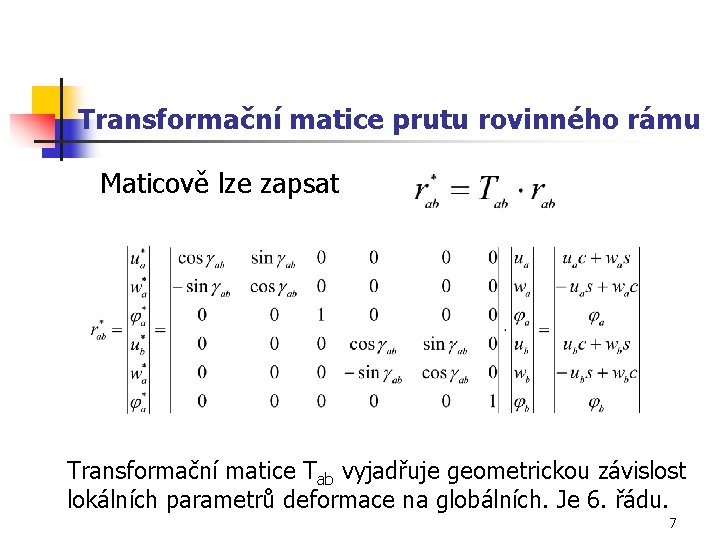 Transformační matice prutu rovinného rámu Maticově lze zapsat Transformační matice Tab vyjadřuje geometrickou závislost