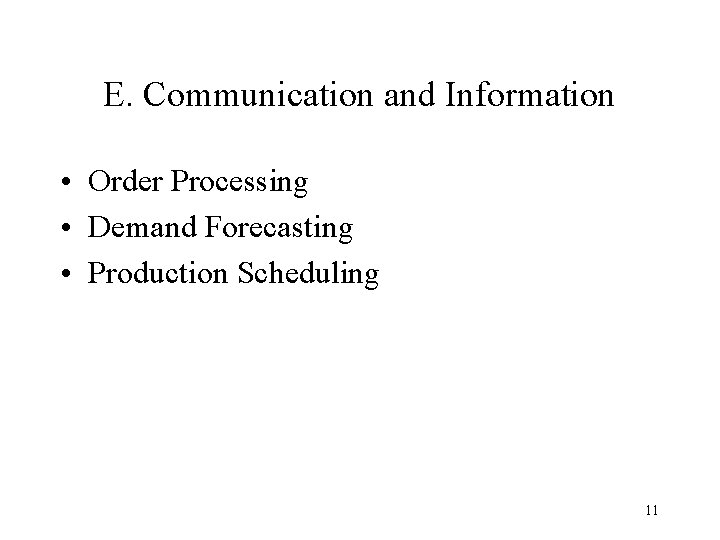 E. Communication and Information • Order Processing • Demand Forecasting • Production Scheduling 11