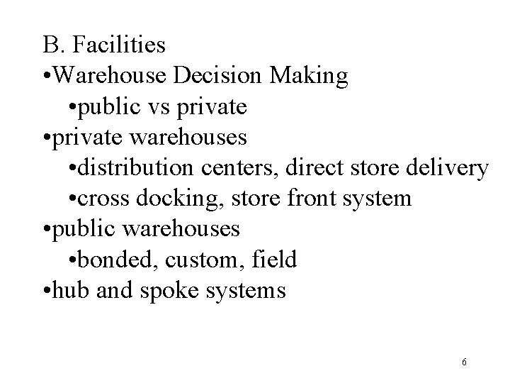 B. Facilities • Warehouse Decision Making • public vs private • private warehouses •