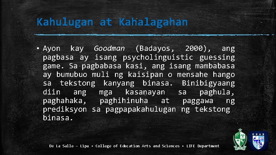 Kahulugan at Kahalagahan ▪ Ayon kay Goodman (Badayos, 2000), ang pagbasa ay isang psycholinguistic