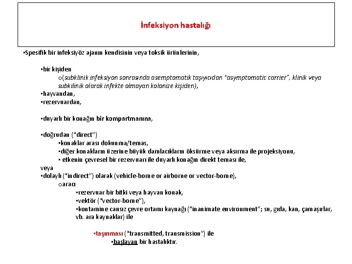 İnfeksiyon hastalığı • Spesifik bir infeksiyöz ajanın kendisinin veya toksik ürünlerinin, • bir kişiden