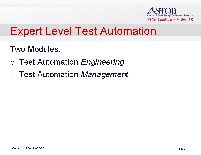 Expert Level Test Automation Two Modules: o Test Automation Engineering o Test Automation Management