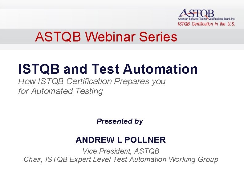 ASTQB Webinar Series ISTQB and Test Automation How ISTQB Certification Prepares you for Automated