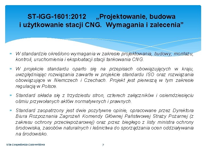 ST-IGG-1601: 2012 „Projektowanie, budowa i użytkowanie stacji CNG. Wymagania i zalecenia” W standardzie określono