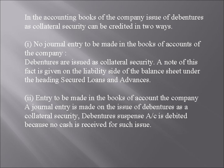 In the accounting books of the company issue of debentures as collateral security can