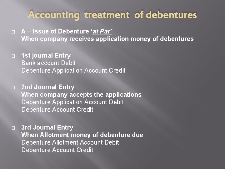 Accounting treatment of debentures � � A – Issue of Debenture ‘at Par’ When