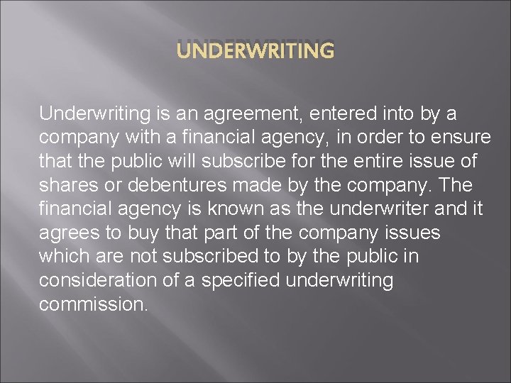 UNDERWRITING Underwriting is an agreement, entered into by a company with a financial agency,