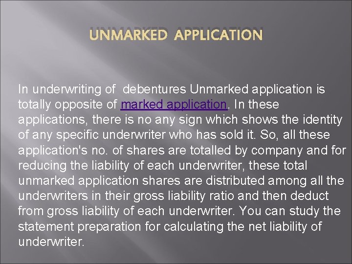 UNMARKED APPLICATION In underwriting of debentures Unmarked application is totally opposite of marked application.