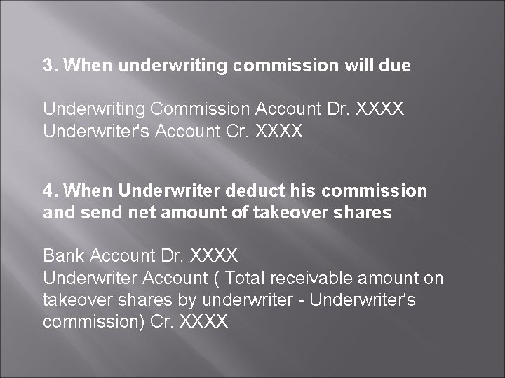 3. When underwriting commission will due Underwriting Commission Account Dr. XXXX Underwriter's Account Cr.