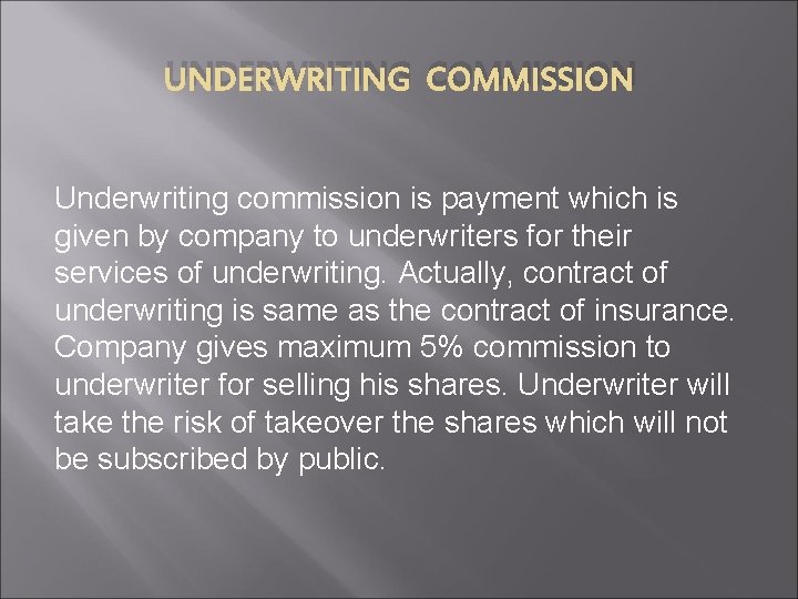 UNDERWRITING COMMISSION Underwriting commission is payment which is given by company to underwriters for