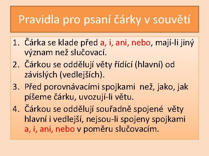 Pravidla pro psaní čárky v souvětí 1. Čárka se klade před a, i, ani,