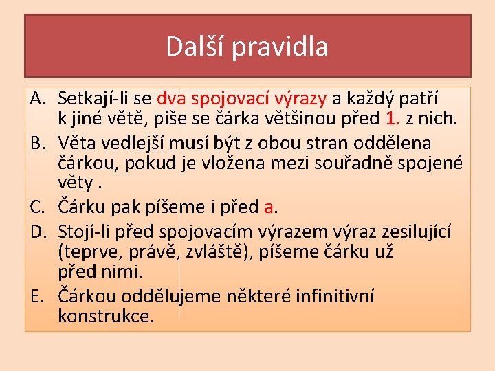 Další pravidla A. Setkají-li se dva spojovací výrazy a každý patří k jiné větě,