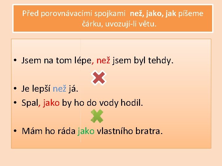 Před porovnávacími spojkami než, jako, jak píšeme čárku, uvozují-li větu. • Jsem na tom