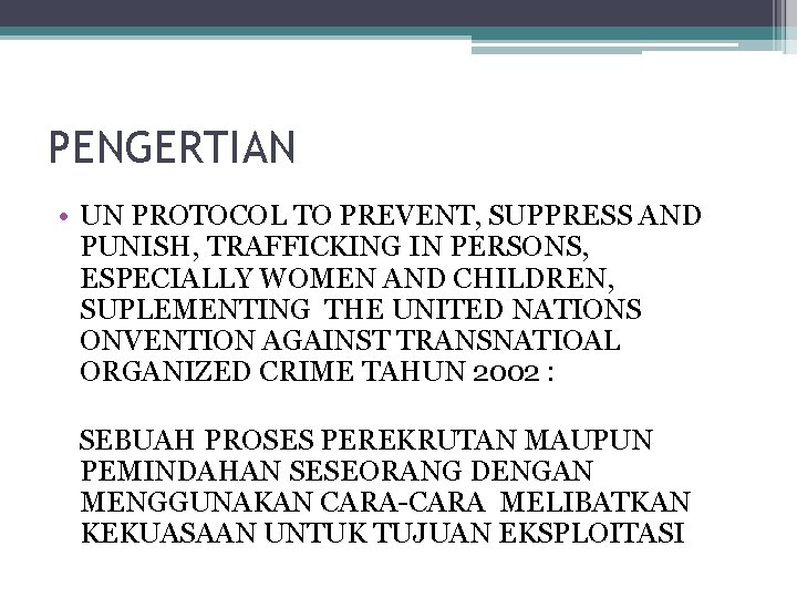 PENGERTIAN • UN PROTOCOL TO PREVENT, SUPPRESS AND PUNISH, TRAFFICKING IN PERSONS, ESPECIALLY WOMEN