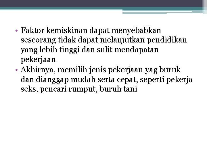  • Faktor kemiskinan dapat menyebabkan seseorang tidak dapat melanjutkan pendidikan yang lebih tinggi