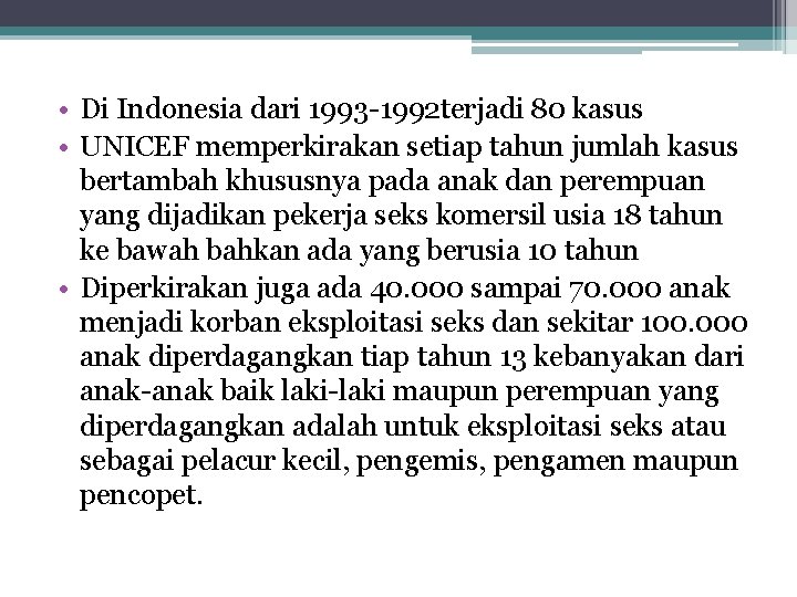  • Di Indonesia dari 1993 -1992 terjadi 80 kasus • UNICEF memperkirakan setiap