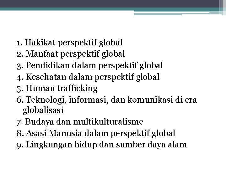 1. Hakikat perspektif global 2. Manfaat perspektif global 3. Pendidikan dalam perspektif global 4.