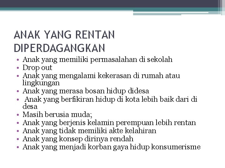 ANAK YANG RENTAN DIPERDAGANGKAN • Anak yang memiliki permasalahan di sekolah • Drop out