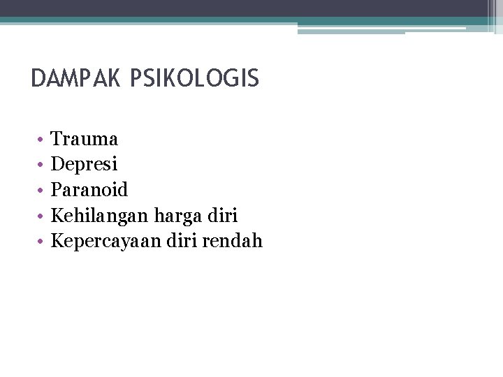 DAMPAK PSIKOLOGIS • • • Trauma Depresi Paranoid Kehilangan harga diri Kepercayaan diri rendah