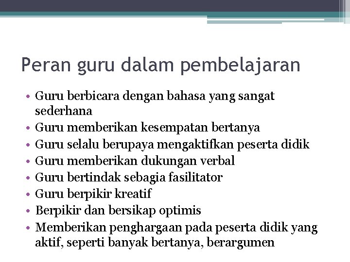 Peran guru dalam pembelajaran • Guru berbicara dengan bahasa yang sangat sederhana • Guru