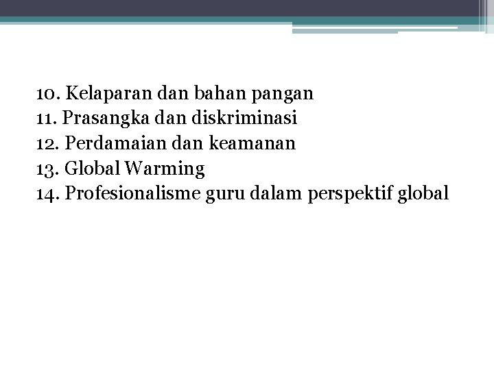 10. Kelaparan dan bahan pangan 11. Prasangka dan diskriminasi 12. Perdamaian dan keamanan 13.