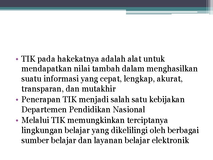  • TIK pada hakekatnya adalah alat untuk mendapatkan nilai tambah dalam menghasilkan suatu