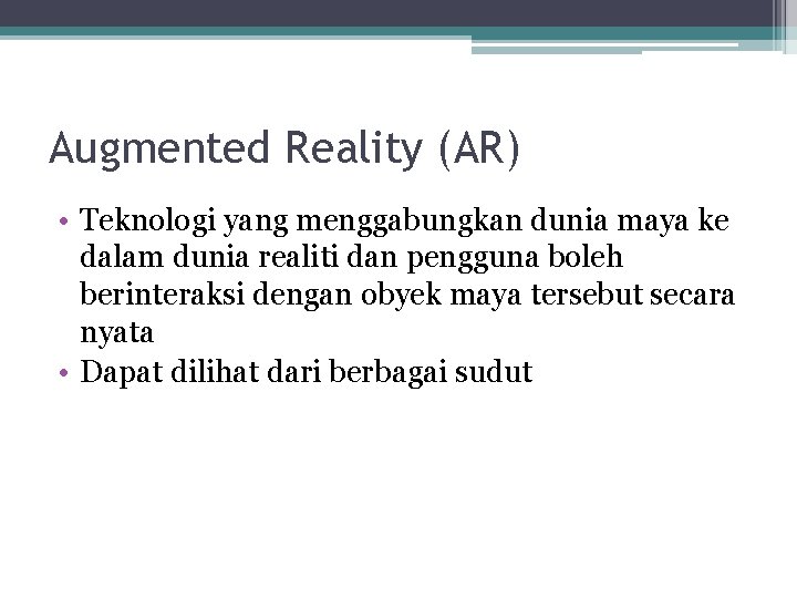 Augmented Reality (AR) • Teknologi yang menggabungkan dunia maya ke dalam dunia realiti dan