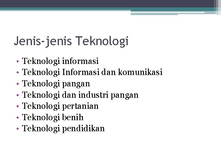 Jenis-jenis Teknologi • • Teknologi informasi Teknologi Informasi dan komunikasi Teknologi pangan Teknologi dan