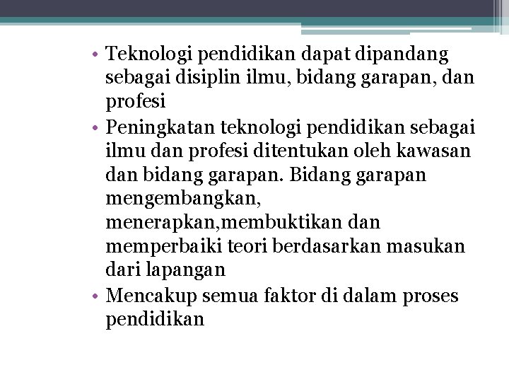  • Teknologi pendidikan dapat dipandang sebagai disiplin ilmu, bidang garapan, dan profesi •