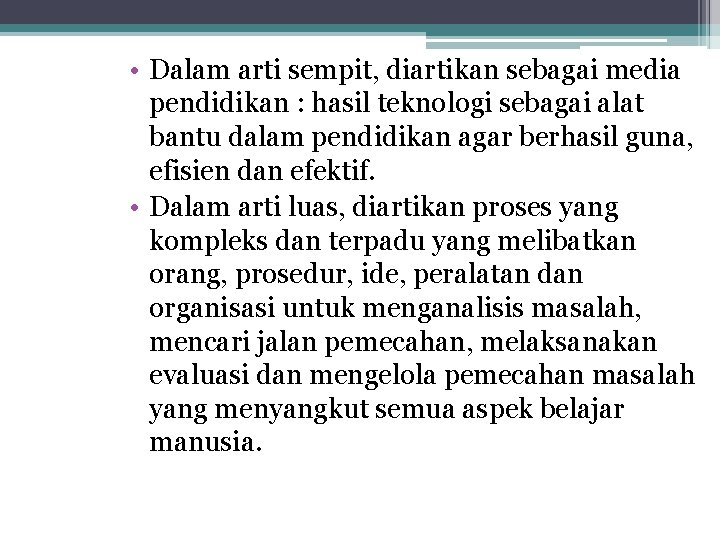  • Dalam arti sempit, diartikan sebagai media pendidikan : hasil teknologi sebagai alat