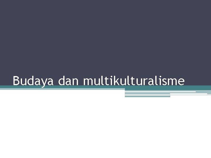 Budaya dan multikulturalisme 