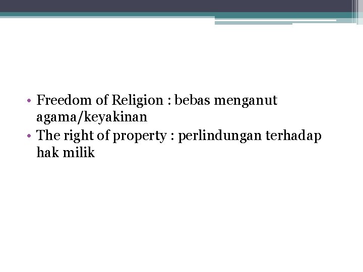  • Freedom of Religion : bebas menganut agama/keyakinan • The right of property