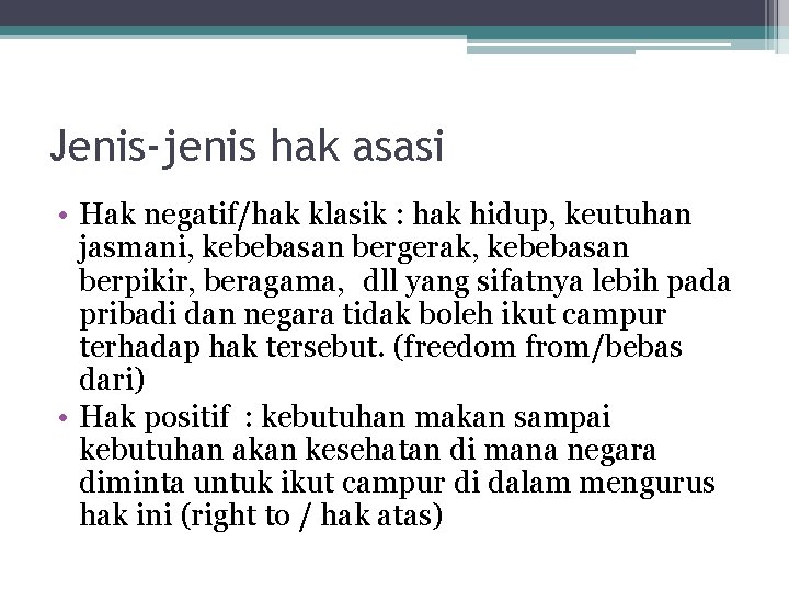 Jenis-jenis hak asasi • Hak negatif/hak klasik : hak hidup, keutuhan jasmani, kebebasan bergerak,