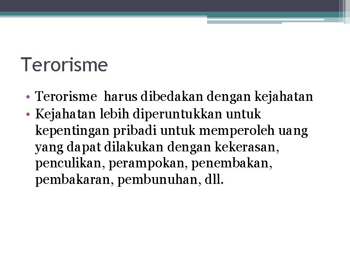 Terorisme • Terorisme harus dibedakan dengan kejahatan • Kejahatan lebih diperuntukkan untuk kepentingan pribadi