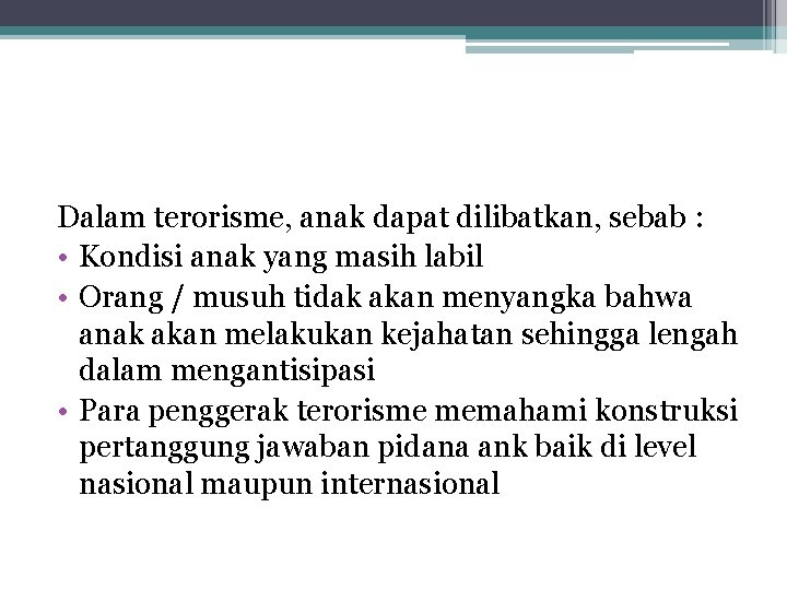 Dalam terorisme, anak dapat dilibatkan, sebab : • Kondisi anak yang masih labil •