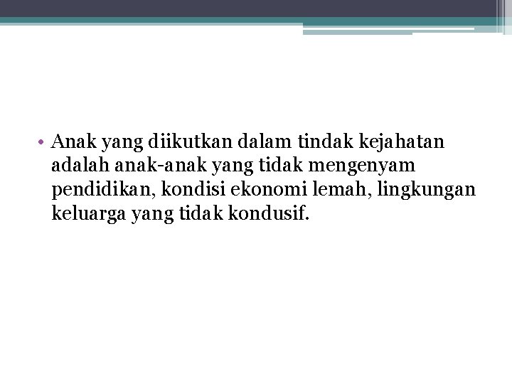  • Anak yang diikutkan dalam tindak kejahatan adalah anak-anak yang tidak mengenyam pendidikan,